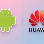 Android et Huawei rassurent leurs utilisateurs Android et Huawei